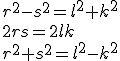r^2-s^2=l^2+k^2
 \\ 2rs=2lk
 \\ r^2+s^2=l^2-k^2